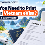 Do You Need to Print My e Visa for Vietnam